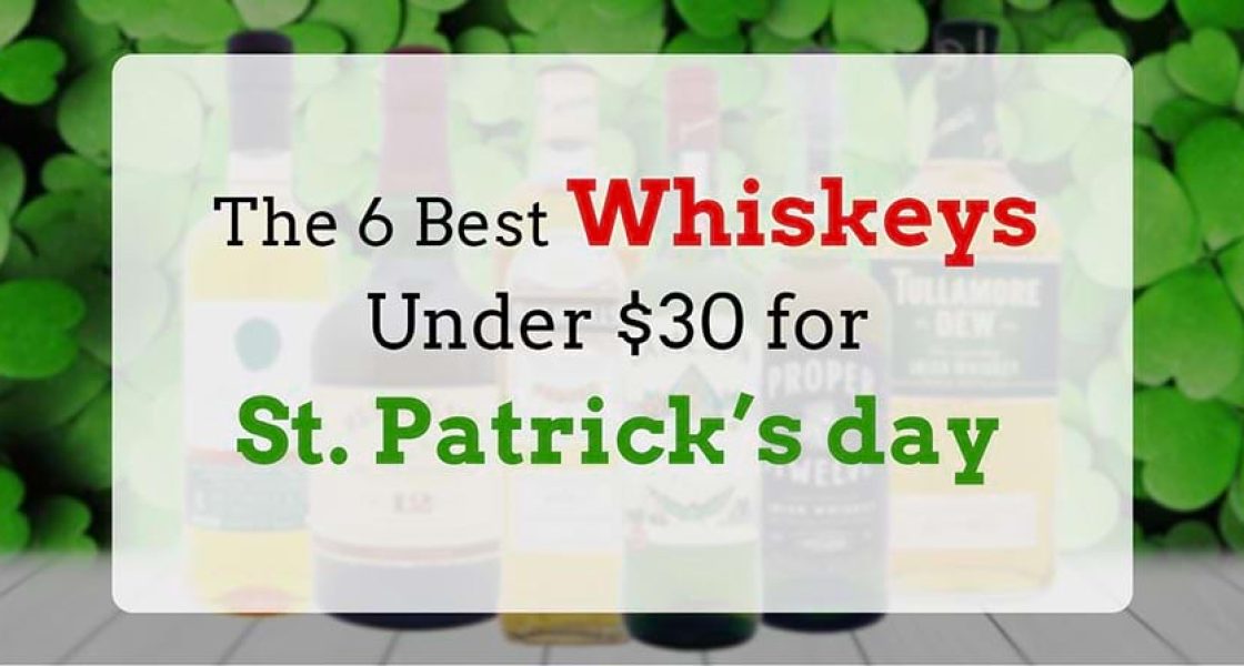 The-6-Best-Whiskeys-Under-$30-for-St.-PatrickΓÇÖs-day[1]